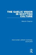 The Gaelic Vision In Scottish Culture di Malcolm Chapman edito da Taylor & Francis Ltd