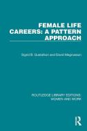 Female Life Careers: A Pattern Approach di Sigrid B. Gustafson, David Magnusson edito da Taylor & Francis Ltd