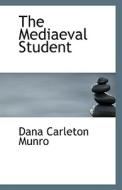The Mediaeval Student di Dana Carleton Munro edito da Bibliolife