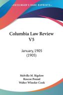 Columbia Law Review V5: January, 1905 (1905) di Melville M. Bigelow, Roscoe Pound, Walter Wheeler Cook edito da Kessinger Publishing