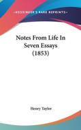 Notes from Life in Seven Essays (1853) di Henry Taylor edito da Kessinger Publishing