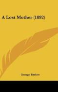 A Lost Mother (1892) di George Barlow edito da Kessinger Publishing