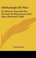 Ichthyologie de Nice: Ou Histoire Naturelle Des Poissons Du Departement Des Alpes Maritimes (1810) di Antoine Risso edito da Kessinger Publishing