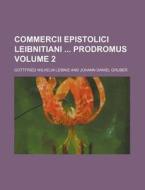 Commercii Epistolici Leibnitiani Prodromus Volume 2 di Gottfried Wilhelm Leibniz edito da Rarebooksclub.com