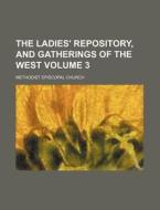 The Ladies' Repository, and Gatherings of the West Volume 3 di Methodist Episcopal Church edito da Rarebooksclub.com