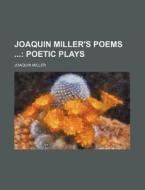 Joaquin Miller's Poems di Joaquin Miller edito da Rarebooksclub.com