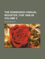 The Edinburgh Annual Register, for 1808-26 Volume 5 di Walter Scott edito da Rarebooksclub.com