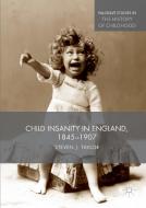 Child Insanity in England, 1845-1907 di Steven Taylor edito da SPRINGER NATURE