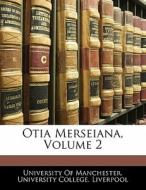 Otia Merseiana, Volume 2 edito da Bibliolife, Llc