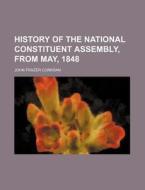History Of The National Constituent Asse di John Frazer Corkran edito da Rarebooksclub.com