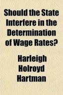 Should The State Interfere In The Determ di Harleigh Holroyd Hartman edito da General Books