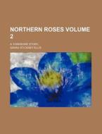 Northern Roses di Sarah Stickney Ellis edito da Rarebooksclub.com