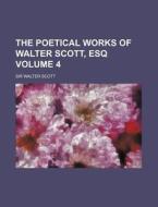 The Poetical Works of Walter Scott, Esq Volume 4 di Walter Scott edito da Rarebooksclub.com