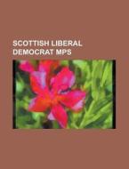 Scottish Liberal Democrat Mps: Alan Reid (Politician), Alistair Carmichael, Charles Kennedy, Danny Alexander, Jim Wallace, Baron Wallace of Tankernes di Source Wikipedia edito da Books LLC, Wiki Series