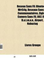 R Seau Sans Fil: Bluetooth, Wrt54g, R Se di Livres Groupe edito da Books LLC, Wiki Series