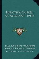 Endothia Canker of Chestnut (1914) di Paul Johnson Anderson, William Howard Rankin edito da Kessinger Publishing