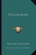 William Blake di Basil De Selincourt edito da Kessinger Publishing