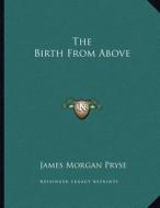 The Birth from Above di James Morgan Pryse edito da Kessinger Publishing