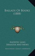 Ballads of Books (1888) edito da Kessinger Publishing