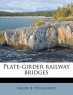 Plate-girder Railway Bridges di Maurice Fitzmaurice edito da Nabu Press