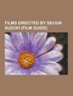 Films Directed By Seijun Suzuki (film Guide) di Source Wikipedia edito da University-press.org