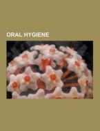 Oral Hygiene di Source Wikipedia edito da University-press.org
