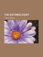 The Entomologist di Edward Newman edito da Rarebooksclub.com