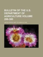 Bulletin of the U.S. Department of Agriculture Volume 286-300 di United States Department of Agriculture, United States Dept of Agriculture edito da Rarebooksclub.com