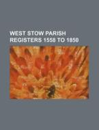 West Stow Parish Registers 1558 to 1850 di Anonymous edito da Rarebooksclub.com