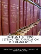 Haitian Elections: Setting The Foundation For Democracy edito da Bibliogov