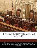 Federal Register Vol. 72, No. 143 edito da Bibliogov