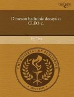 D Meson Hadronic Decays At Cleo-c. di Fan Yang edito da Proquest, Umi Dissertation Publishing