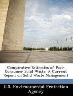 Comparative Estimates Of Post-consumer Solid Waste edito da Bibliogov