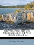 Oeuvres: Precedees Des Memoires Sur Sa Vie Avec Figures, Volume 2... di Valentin Jameray Duval edito da Nabu Press