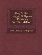 Gay's the Beggar's Opera di John Christopher Pepusch edito da Nabu Press