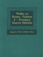 Walks in Rome, Volume 2 di Augustus John Cuthbert Hare edito da Nabu Press