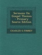 Sermons on Gospel Themes di Charles G. Finney edito da Nabu Press