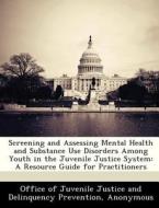Screening And Assessing Mental Health And Substance Use Disorders Among Youth In The Juvenile Justice System edito da Bibliogov