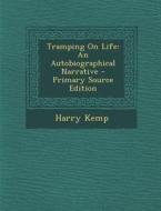 Tramping on Life: An Autobiographical Narrative di Harry Kemp edito da Nabu Press