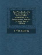 Paul Von Fuchs, Ein Brandenburgisch-Preussischer Staatsmann Von Zweihundert Jahren di F. Von Salpius edito da Nabu Press