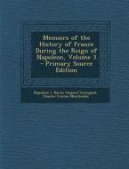 Memoirs of the History of France During the Reign of Napoleon, Volume 3 di Napoleon I, Gaspard Gourgaud, Charles-Tristan Montholon edito da Nabu Press