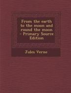 From the Earth to the Moon and Round the Moon di Jules Verne edito da Nabu Press