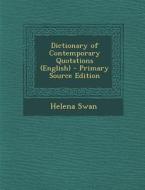 Dictionary of Contemporary Quotations (English) - Primary Source Edition di Helena Swan edito da Nabu Press
