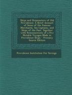 Ships and Shipmasters of Old Providence: A Brief Account of Some of the Famous Merchants, Sea Captains, and Ships of the Past, Together with Reminisce edito da Nabu Press