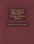 Fifty Years of Glass Making, 1869-1919 edito da Nabu Press