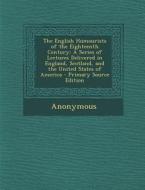 The English Humourists of the Eighteenth Century: A Series of Lectures Delivered in England, Scotland, and the United States of America - Primary Sour di Anonymous edito da Nabu Press