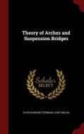 Theory Of Arches And Suspension Bridges di David Barnard Steinman, Josef Melan edito da Andesite Press