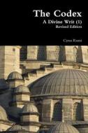 The Codex A Divine Writ (1) Revised Edition di Cyrus Rumi edito da Lulu.com
