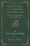 Wilson's Tales Of The Borders, And Of Scotland, Vol. 3 di John MacKay Wilson edito da Forgotten Books