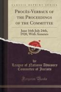 Proces-verbaux Of The Proceedings Of The Committee di League of Nations Advisory Comm Jurists edito da Forgotten Books